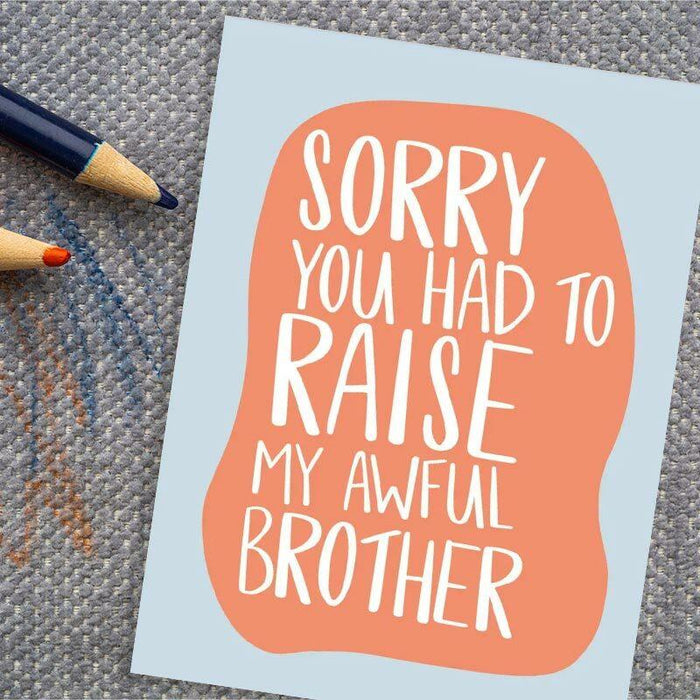 Sorry You Had To Raise My Awful Brother Mother's Day/Father's Day Card - Unique Gift by Knotty Cards
