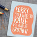 Sorry You Had To Raise My Awful Brother Mother's Day/Father's Day Card - Unique Gift by Knotty Cards
