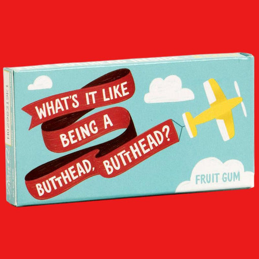 What's It Like Being A Butthead, Butthead? Gum - Unique Gift by Blue Q