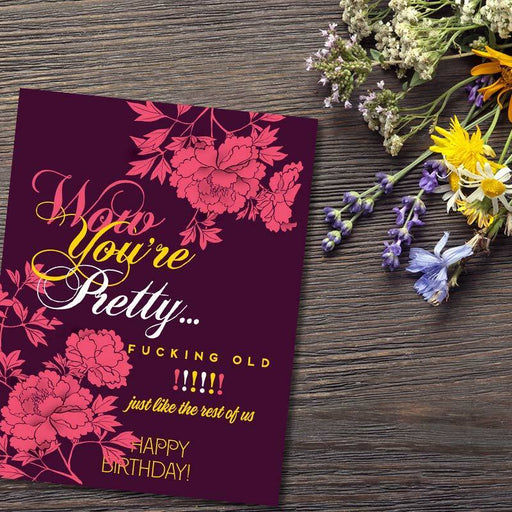 Wow You're Pretty F*cking Old Birthday Card - Unique Gift by Offensive + Delightful