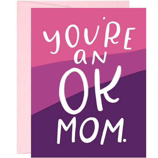 You're An OK Mom Mother's Day Card - Unique Gift by Grey Street Paper