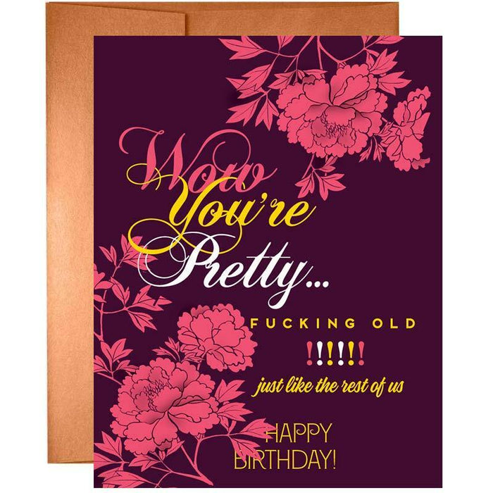 Wow You're Pretty F*cking Old Birthday Card - Offensive + Delightful