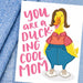 You Are A Duck-ing Cool Mom Mother's Day Card - Grey Street Paper