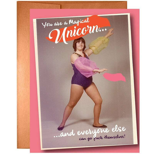 You Are A Magical Unicorn... And Everyone Else Can Go F*ck Themselves Greeting Card - Offensive + Delightful