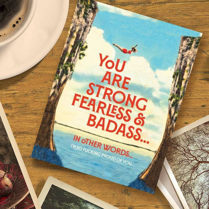 You are Strong, Fearless + Badass, I'm So F*cking Proud Of You Card - Offensive + Delightful