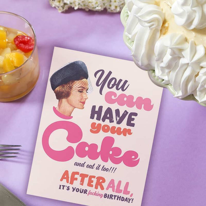 You Can Have Your Cake , After All It's Your F*cking Birthday Card - Offensive + Delightful