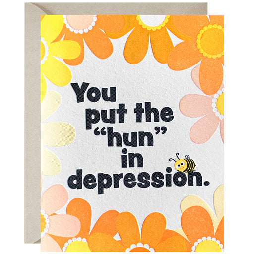 You Put The "Hun" In Depression  Friendship Card
