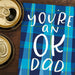 You're An OK Dad Father's Day Card - Grey Street Paper